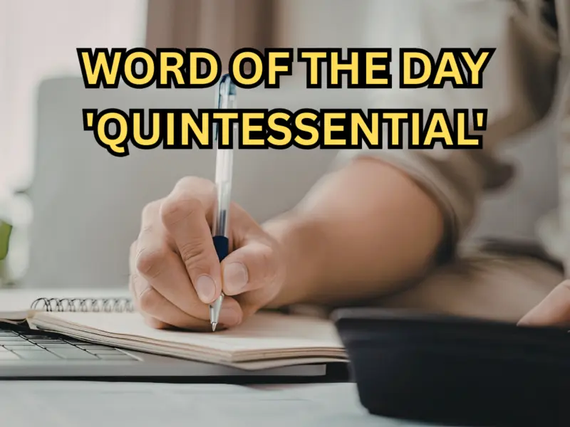 Word of the Day 'Quintessential': Check About Meaning, Origin, Phonetic, IPA & More
