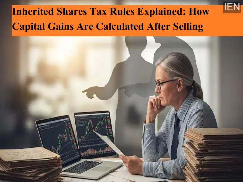 Inherited Shares Tax Rules Explained: How Capital Gains Are Calculated After Selling