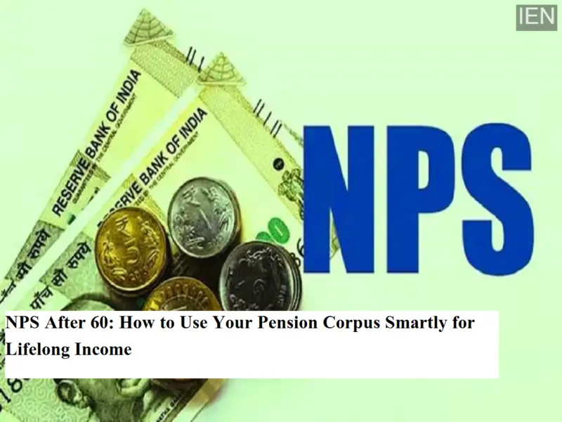 NPS After 60: How to Use Your Pension Corpus Smartly for Lifelong Income