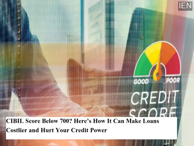 CIBIL Score Below 700? Here's How It Can Make Loans Costlier and Hurt Your Credit Power