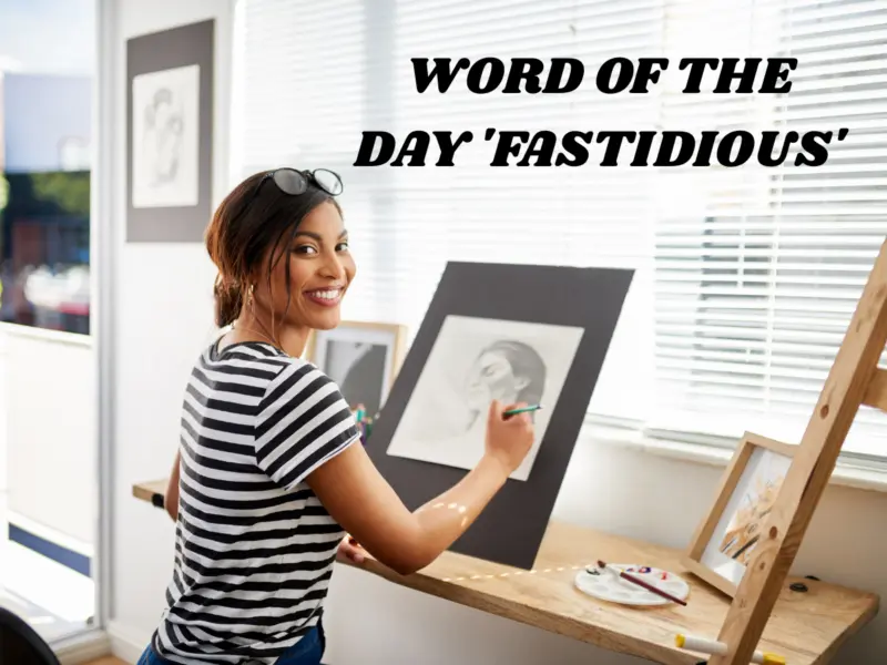Word of the Day 'Fastidious': Check About Meaning, Origin, Phonetic, IPA & More