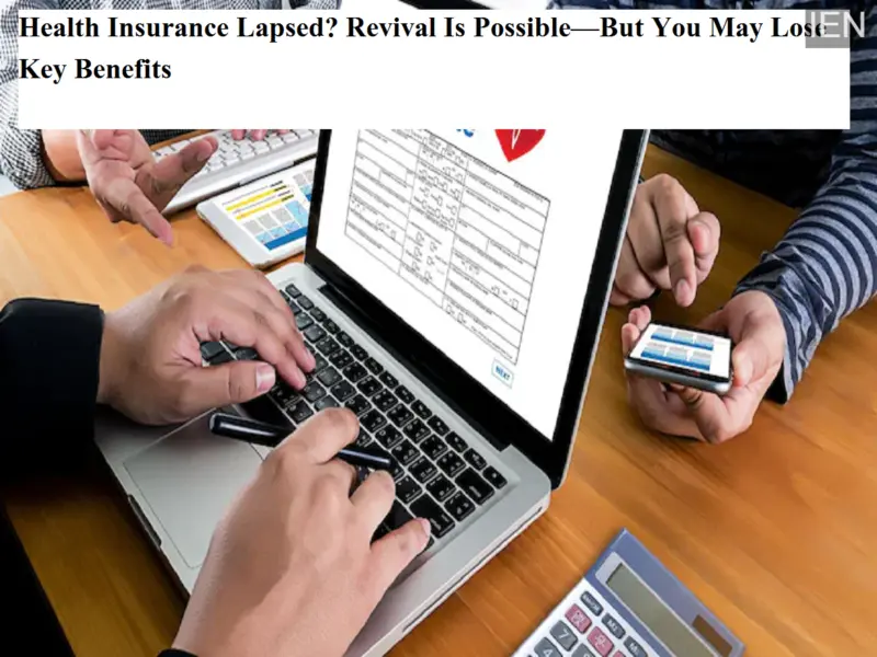 Health Insurance Lapsed? Revival Is Possible-But You May Lose Key Benefits