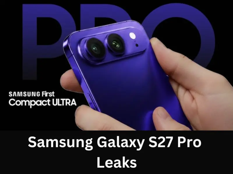 Samsung Galaxy S27 Pro Latest Leaks: Smaller Premium Design, 200MP ...