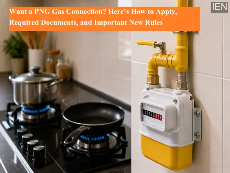 Want a PNG Gas Connection? Here's How to Apply, Required Documents, and Important New Rules