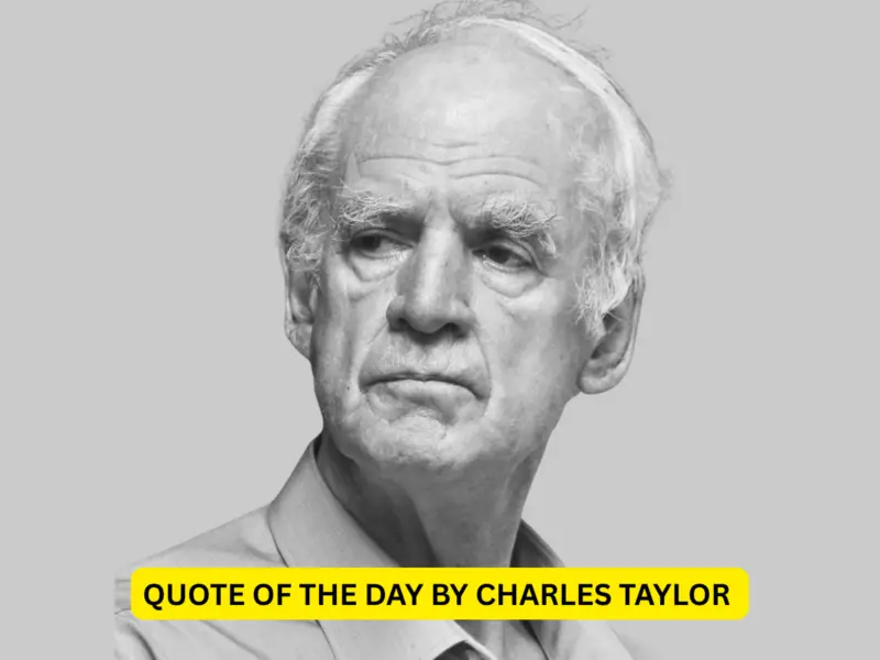 Quote of the Day By Charles Taylor on Life: "Life is not a problem to be solved, but a reality to be experienced";  Check Meaning, Significant, & More