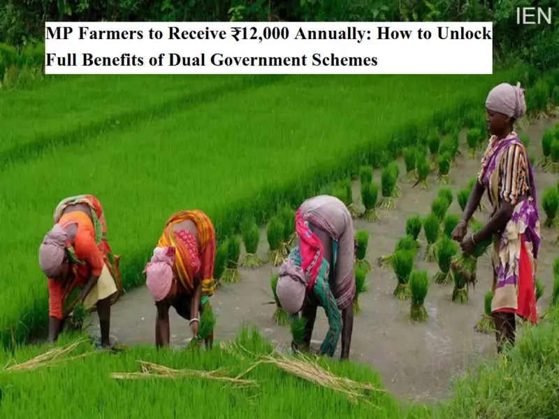 MP Farmers to Receive ₹12,000 Annually: How to Unlock Full Benefits of Dual Government Schemes