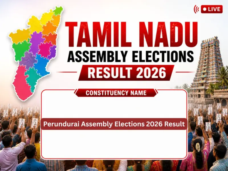 Perundurai Assembly Elections 2026 Result LIVE: Check Winner, New MLA, Key Candidates, Victory Margin, Result Date, Voter Turnout, Total Voters & 2021-2016 Past Results of Tamil Nadu Assembly Electio
