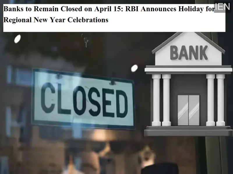 Banks to Remain Closed on April 15: RBI Announces Holiday for Regional New Year Celebrations