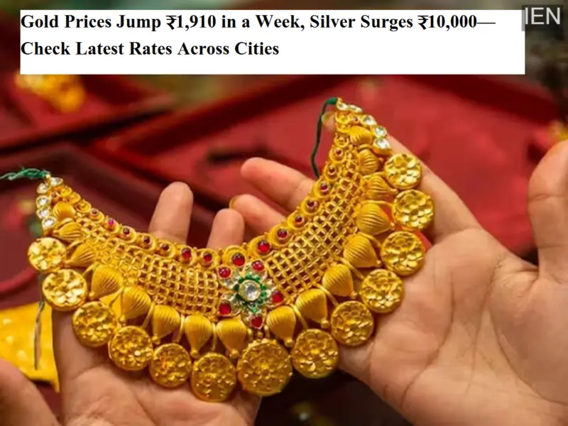 Gold Prices Jump ₹1,910 in a Week, Silver Surges ₹10,000-Check Latest Rates Across Cities