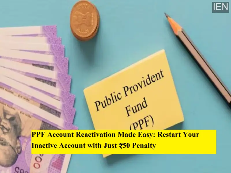 PPF Account Reactivation Made Easy: Restart Your Inactive Account with Just ₹50 Penalty