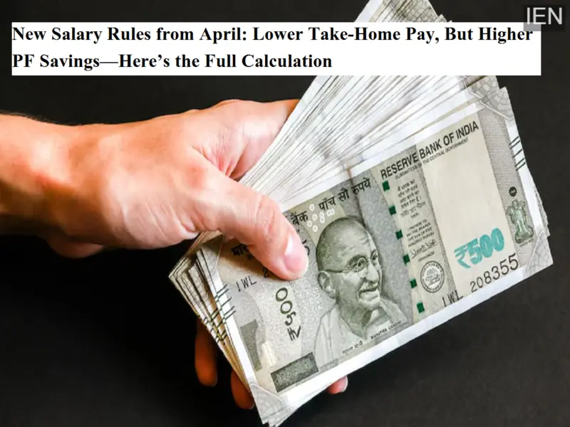 New Salary Rules from April: Lower Take-Home Pay, But Higher PF Savings-Here's the Full Calculation