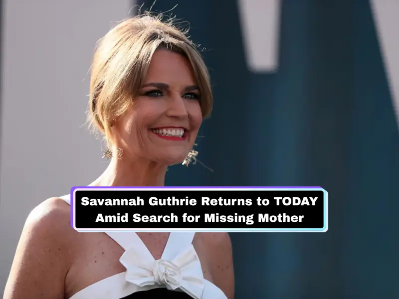 Nancy Guthrie Case Latest Update: Savannah Guthrie Returns to TODAY as Search for Her Missing Mother Enters New Phase - What We Know So Far