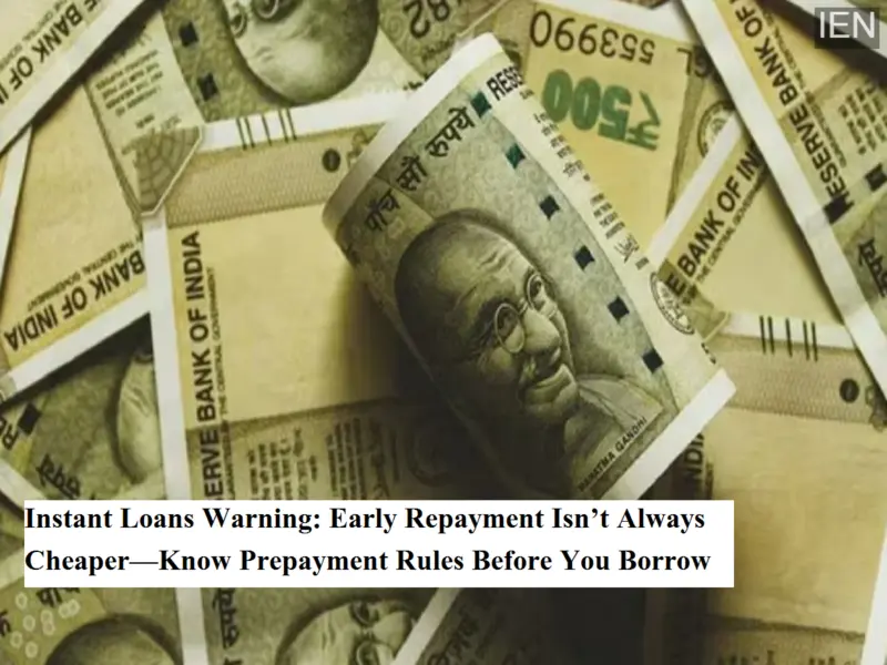 Instant Loans Warning: Early Repayment Isn't Always Cheaper-Know Prepayment Rules Before You Borrow