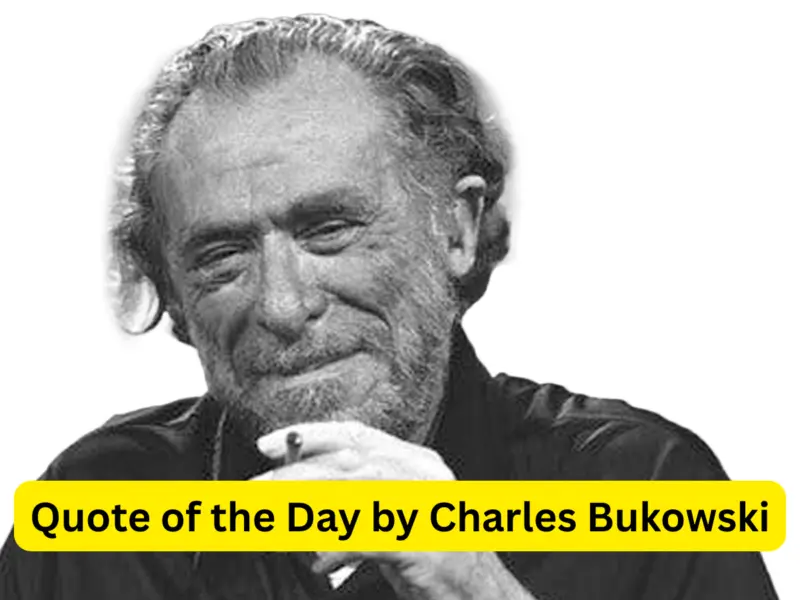 Quote of the Day by Charles Bukowski on Literature: "Find what you love and let it kill you"; Check Meaning, Significant, & More
