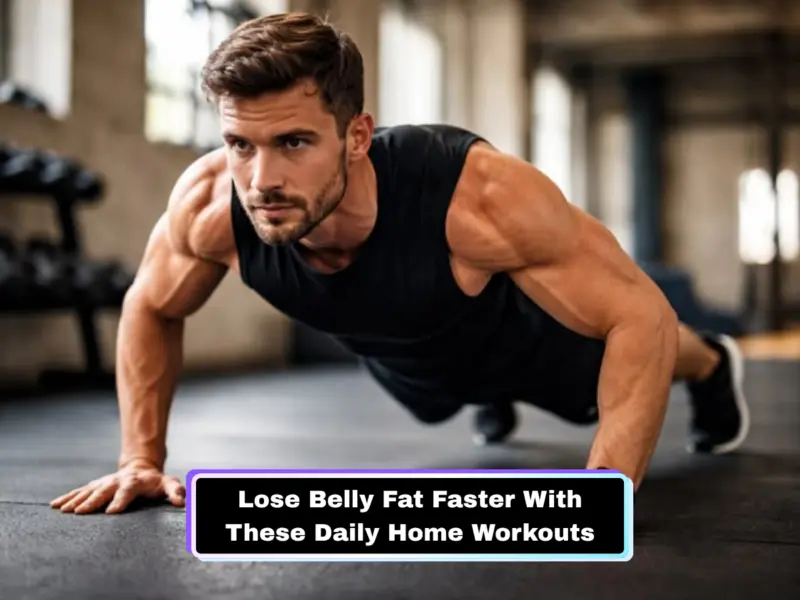 Lose Belly Fat Faster: 10 Daily Workouts That Help Sculpt Strong Abs at Home & Burn Stubborn Belly Fat