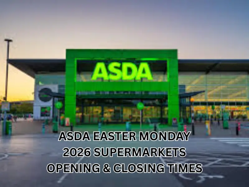 Asda Easter Monday 2026 Supermarkets Opening & Closing Times: Are Stores Open or Closed Today? Check Full Schedule Here
