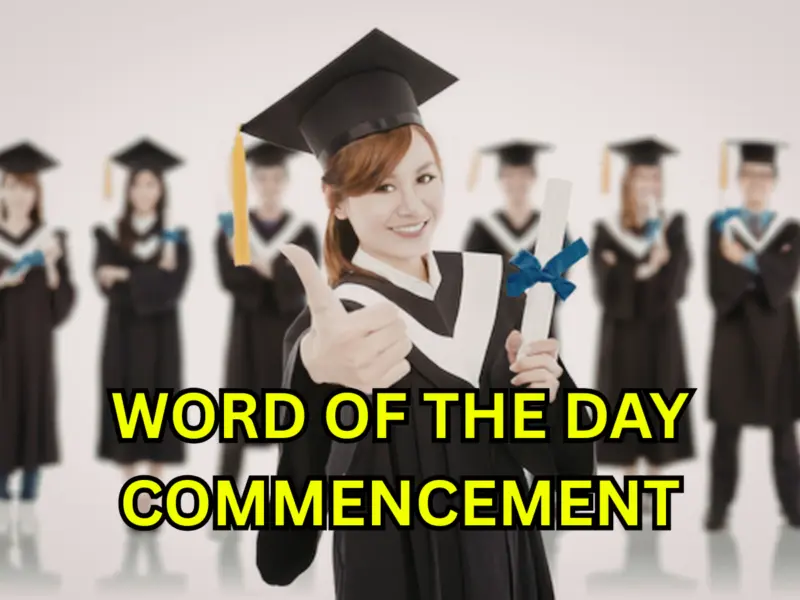 Word of the Day 'Commencement': Know About Meaning, Origin, Phonetic, IPA & More