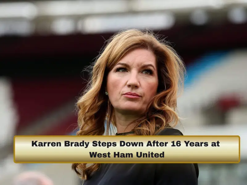 Karren Brady: West Ham United Deputy Chair to Step Down After 16-Year Tenure, Marking Major Leadership Exit at London Stadium