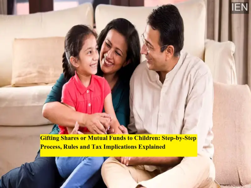 Gifting Shares or Mutual Funds to Children: Step-by-Step Process, Rules and Tax Implications Explained