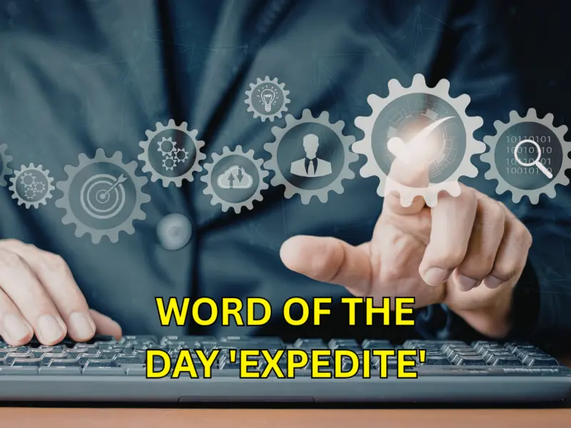 Word of the Day 'Expedite': Check About Meaning, Origin, Phonetic, IPA & More