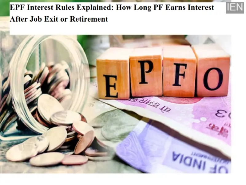 EPF Interest Rules Explained: How Long PF Earns Interest After Job Exit or Retirement