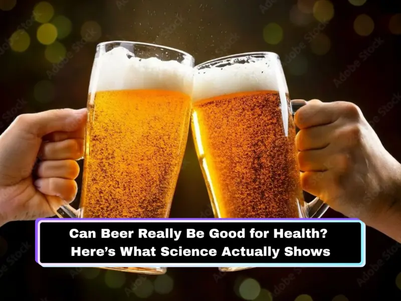 Can Drinking Beer Really Be Good for Health? Here's What Scientific Research Actually Shows