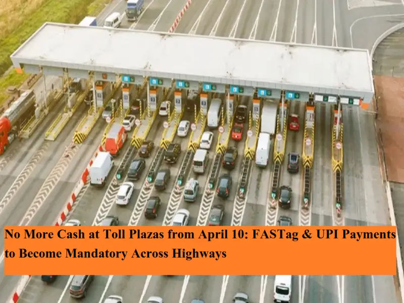 No More Cash at Toll Plazas from April 10: FASTag & UPI Payments to Become Mandatory Across Highways