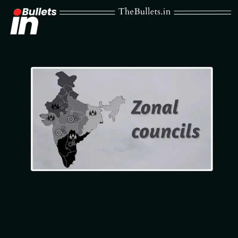 India's Zonal Councils: Structure, Functions, Members and Role in Strengthening Cooperative Federalism | BulletsIn