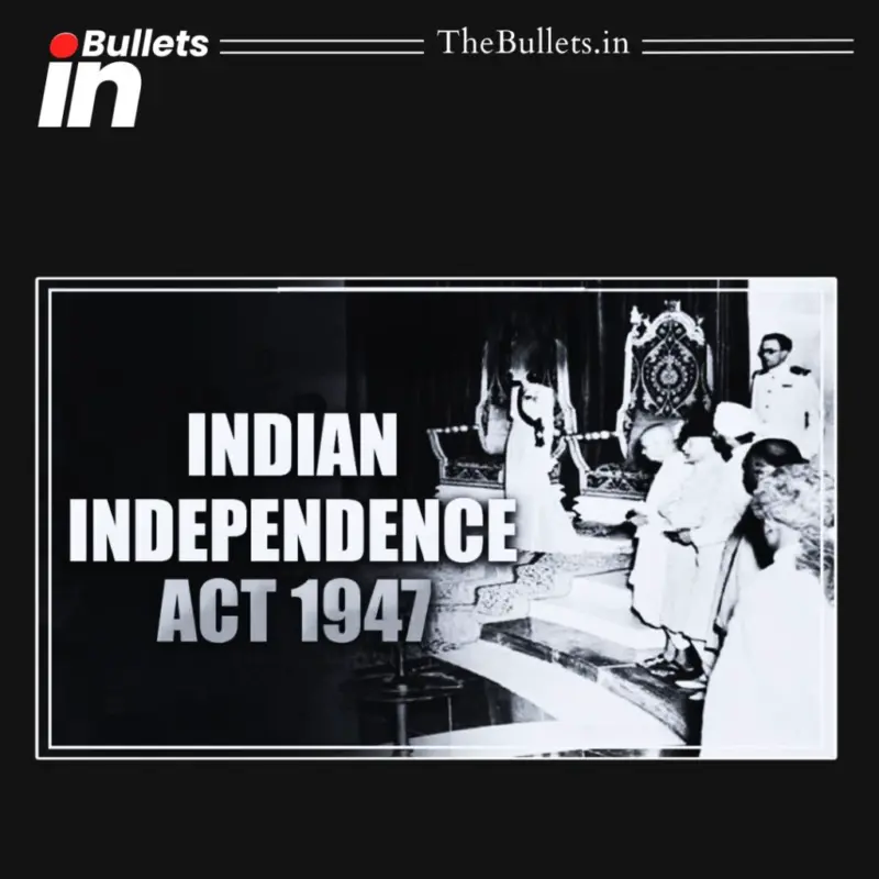 Indian Independence Act 1947 Background Features Significance and Impacts Explained | BulletsIn
