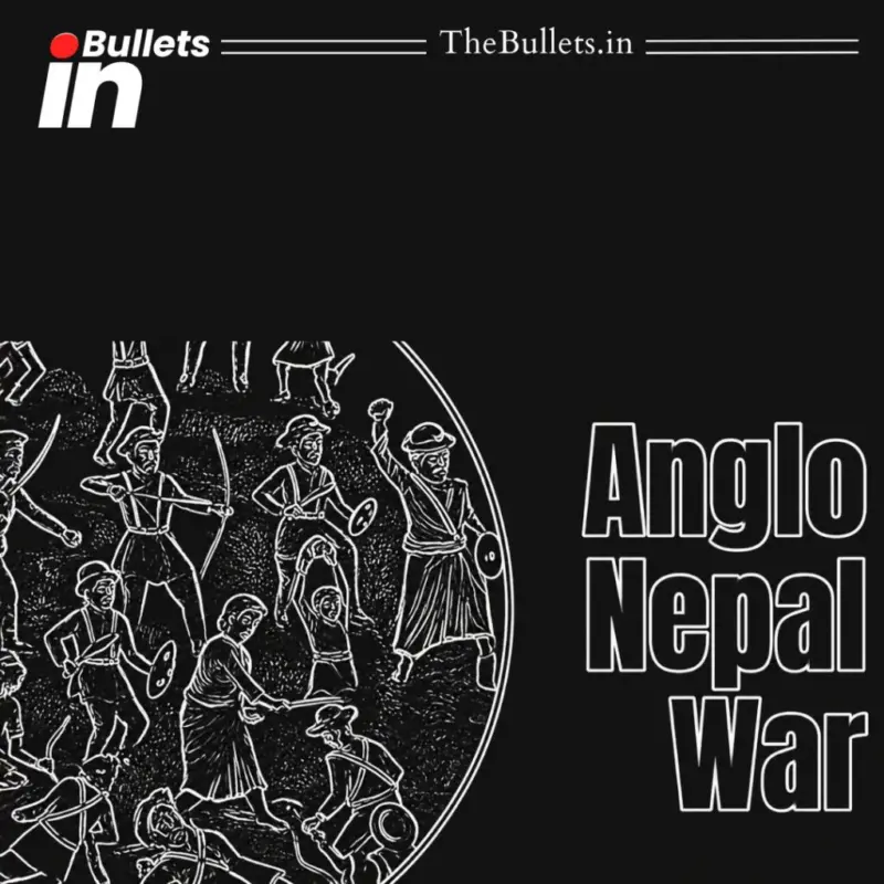 Anglo-Nepal War 1814-16: Causes, Battles and Treaty of Sugauli Explained Clearly | BulletsIn