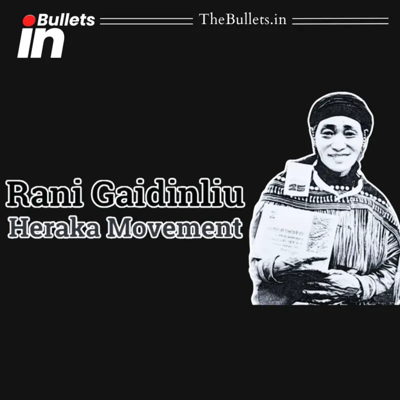 रानी गैदिन्ल्यू के हेराका आंदोलन ने भारत में ब्रिटिश औपनिवेशिक शासन के विरुद्ध जनजातीय प्रतिरोध को सशक्त किया | BulletsIn